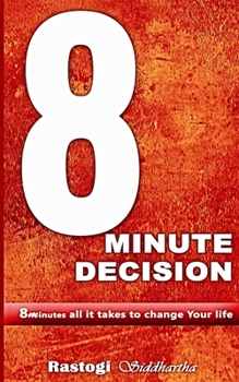 Paperback 8 Minute Decision: 8 minutes all it takes to change Your life Book