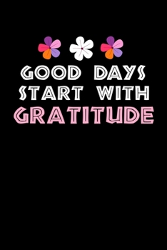 Paperback Good Days Start With Gratitude: Blank Lined Journal: Positive Diary For Inspiration & Motivation Book