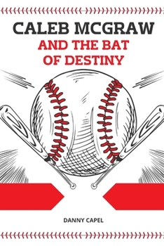 Caleb McGraw and the Bat of Destiny