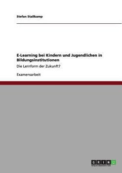 Paperback E-Learning bei Kindern und Jugendlichen in Bildungsinstitutionen: Die Lernform der Zukunft? [German] Book
