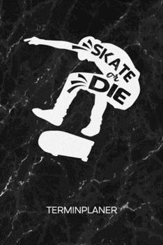 TERMINPLANER: Skate Boarder Kalender Skate Park Terminkalender - Roll Brett Wochenplaner Skater Spruch Wochenplanung Rollbrett Taschenkalender Skating To-Do Liste Termine (German Edition)