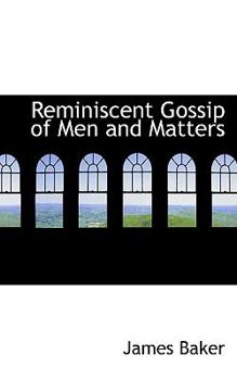 Paperback Reminiscent Gossip of Men and Matters Book