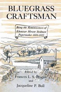 Paperback Bluegrass Craftsman: Being the Reminiscences of Ebenezer Hiram Stedman Papermaker 1808-1885 Book