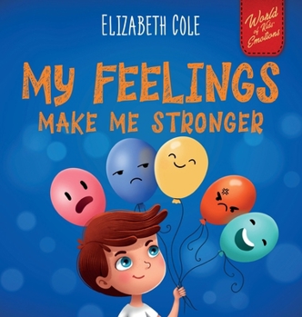 Hardcover My Feelings Make Me Stronger: Social Emotional Book for Kids About Feelings that Teaches How to Identify and Express Big Emotions (Anger, Anxiety, F Book