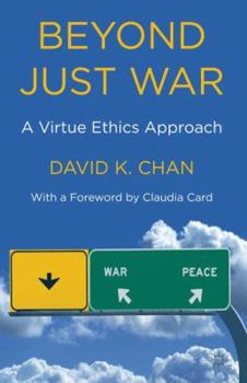 Hardcover Beyond Just War: A Virtue Ethics Approach Book