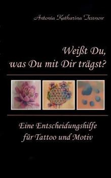 Paperback Weißt Du, was Du mit Dir trägst?: Eine Entscheidungshilfe für Tattoo und Motiv [German] Book