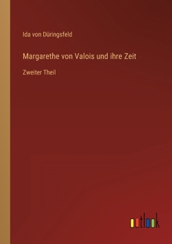 Paperback Margarethe von Valois und ihre Zeit: Zweiter Theil [German] Book