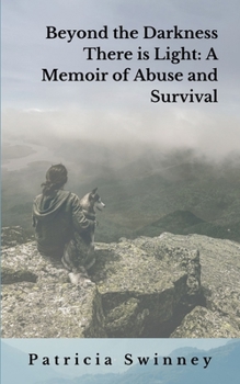 Paperback Beyond The Darkness There Is Light: A Memoir of Abuse and Survival Book
