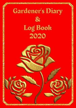 Paperback Gardener's Diary & Log Book 2020: Large Planner week to a view - Planting Logs and Garden/Allotment Plans to fill in - 7" x 10" - Roses - Red Cover Book