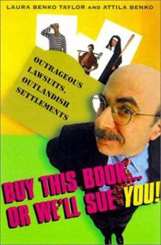 Paperback Buy This Book...or We'll Sue You!: Outrageous Lawsuits, Outlandish Settlements Book