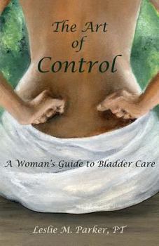 Paperback The Art Of Control: A Woman's Guide To Bladder Care Book