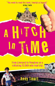 Paperback A Hitch in Time: From Liverpool to Pamplona on a 72,000-Mile Road Trip Book