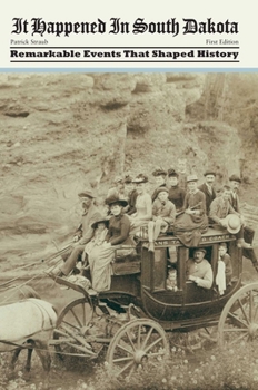 It Happened in South Dakota: Remarkable Events that Shaped History - Book  of the It Happened In...