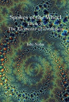 Hardcover Spokes of the Wheel, Book 3: The Elements of Evolution: Volume 1 Book
