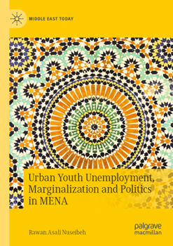 Paperback Urban Youth Unemployment, Marginalization and Politics in Mena Book
