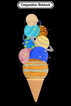 Composition Notebook: Planet Ice Cream Gifts for Men Women & Kids Science  Journal/Notebook Blank Lined Ruled 6x9 100 Pages