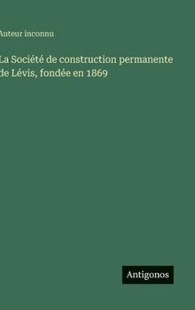 La Société de construction permanente de Lévis, fondée en 1869 (French Edition)