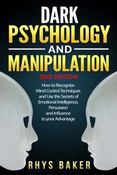 Paperback Dark Psychology and Manipulation: How to Recognize Mind Control Techniques and Use the Secrets of Emotional Intelligence, Persuasion and Influence to your Advantage Book