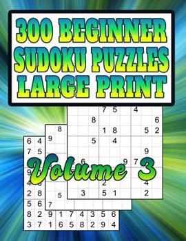 Paperback 300 Beginner Sudoku Puzzles: Large Print! Very Easy Puzzles [Large Print] Book