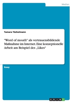 Paperback "Word of mouth" als vertrauensbildende Maßnahme im Internet. Eine konzeptionelle Arbeit am Beispiel des "Likes" [German] Book