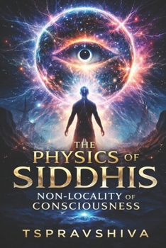 Paperback Siddhis: The Non-Locality of Consciousness (The Physics of Siddhis) Book