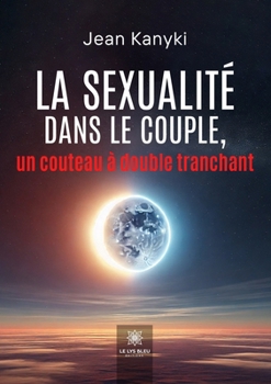 La sexualité dans le couple, un couteau à double tranchant (French Edition)