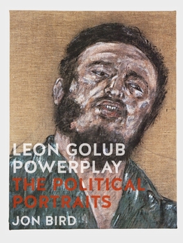 Hardcover Leon Golub Powerplay: The Political Portraits Book