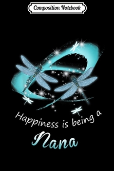 Paperback Composition Notebook: Dragonfly Happiness Is Being A Nana Funny Nana Gift Journal/Notebook Blank Lined Ruled 6x9 100 Pages Book
