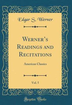 Hardcover Werner's Readings and Recitations, Vol. 5: American Classics (Classic Reprint) Book