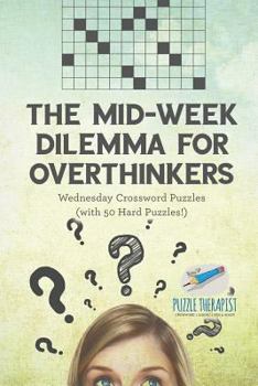 Paperback The Mid-Week Dilemma for Overthinkers Wednesday Crossword Puzzles (with 50 Hard Puzzles!) Book