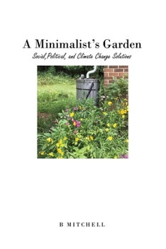 Paperback A Minimalist's Garden: Social, Political, and Climate Change Solutions Book