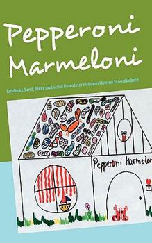 Paperback Pepperoni Marmeloni: Entdecke Sand, Meer und seine Bewohner mit dem kleinen Strandkobold [German] Book