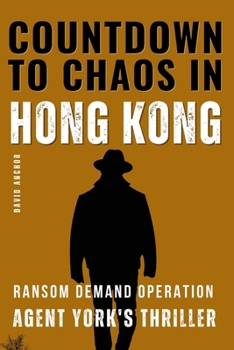 Paperback Countdown to Chaos in Hong Kong: Agent York's Thriller Book