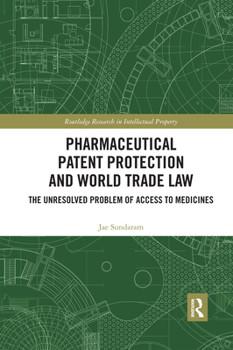 Paperback Pharmaceutical Patent Protection and World Trade Law: The Unresolved Problem of Access to Medicines Book