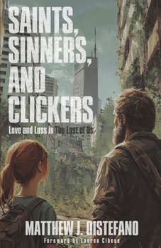 Saints, Sinners, and Clickers : Love and Loss in the Last of Us