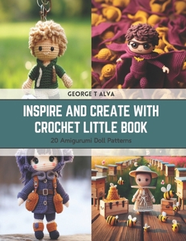 Paperback Inspire and Create with Crochet Little Book: 20 Amigurumi Doll Patterns Book
