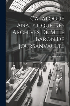 Paperback Catalogue Analytique Des Archives De M. Le Baron De Joursanvault... [French] Book