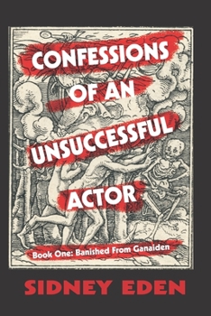 Paperback Confessions of An Unsuccessful Actor: Banished From Ganaiden Book