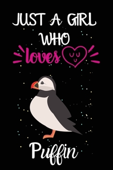 Paperback Just A Girl Who Loves Puffin: A Great Gift Lined Journal Notebook For Puffin Lovers.Best Gift Idea For Christmas/Birthday/New Year Book