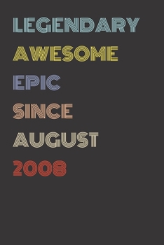 Legendary Awesome Epic Since August 2008 - Birthday Gift For 11 Year Old Men and Women Born in 2008: Blank Lined Retro Journal Notebook, Diary, Vintage Planner