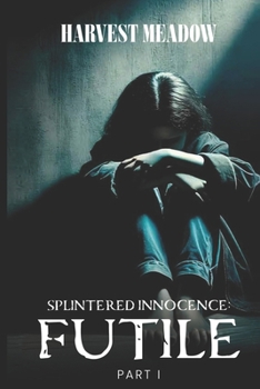 Paperback Splintered Innocence Futile: Part I Book