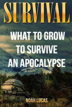 Paperback Survival: What To Grow To Survive An Apocalypse Book
