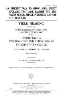 An Efficient Way to Grow Jobs: Energy Upgrades That Save Families and Businesses Money, Reduce Pollution, and Create Good Jobs: Field Hearing Before the Subcommittee on Green Jobs and the New Economy 