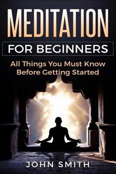 Paperback Meditation for Beginners: All Things You Must Know Before Getting Started Book