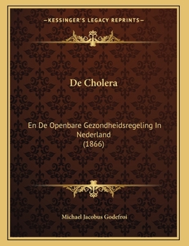 Paperback De Cholera: En De Openbare Gezondheidsregeling In Nederland (1866) [Dutch] Book