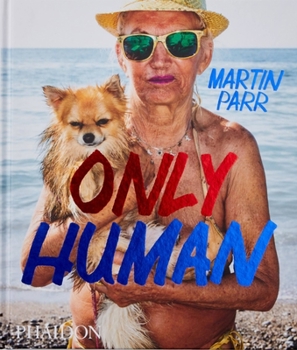 Hardcover Only Human: Photographs by Martin Parr Book