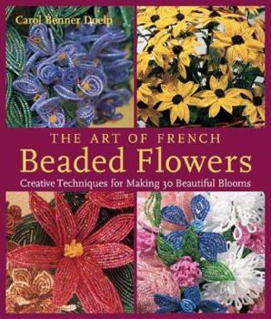 Paperback The Art of French Beaded Flowers: Creative Techniques for Making 30 Beautiful Blooms Book