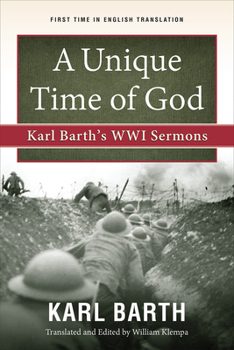 Paperback A Unique Time of God: Karl Barth's Wwi Sermons Book