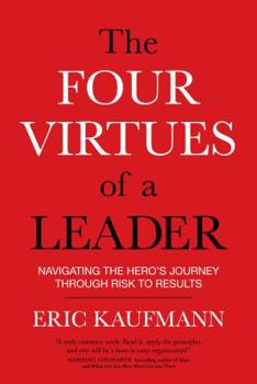 Paperback The Four Virtues of a Leader: Navigating the Hero's Journey Through Risk to Results Book