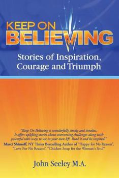 Paperback Keep On Believing!: Inspiring Stories of Overcoming Adversity, Persevering and Triumph Book